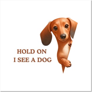 Hold On I See a Dog Dachshund Lovers Posters and Art